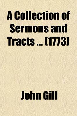 Book cover for A Collection of Sermons and Tracts (Volume 1); To Which Are Prefixed, Memoirs of the Life, Writing, and Character of the Author