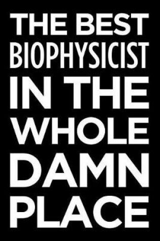 Cover of The Best Biophysicist in the Whole Damn Place