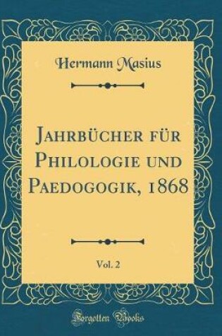 Cover of Jahrbucher Fur Philologie Und Paedogogik, 1868, Vol. 2 (Classic Reprint)