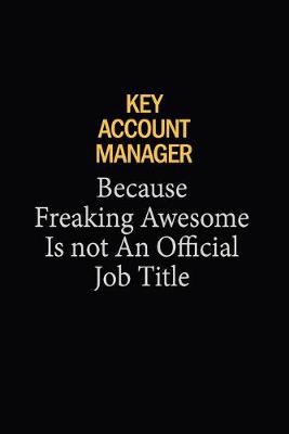 Book cover for Key Account Manager Because Freaking Awesome Is Not An Official Job Title