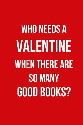 Book cover for Who Needs a Valentine When There Are So Many Good Books?