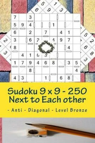 Cover of Sudoku 9 X 9 - 250 Next to Each Other - Anti - Diagonal - Level Bronze