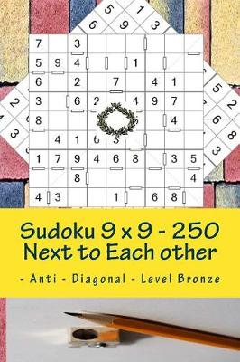 Book cover for Sudoku 9 X 9 - 250 Next to Each Other - Anti - Diagonal - Level Bronze