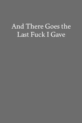 Book cover for And There Goes the Last Fuck I Gave