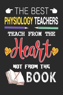 Book cover for The Best Physiology Teachers Teach from the Heart not from the Book