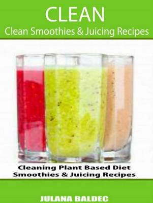 Book cover for Clean: Clean Smoothies & Juicing Recipes