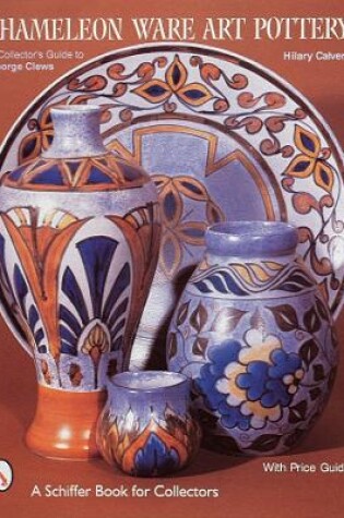 Cover of Chameleon Ware Art Pottery: A Collectors Guide to George Clews