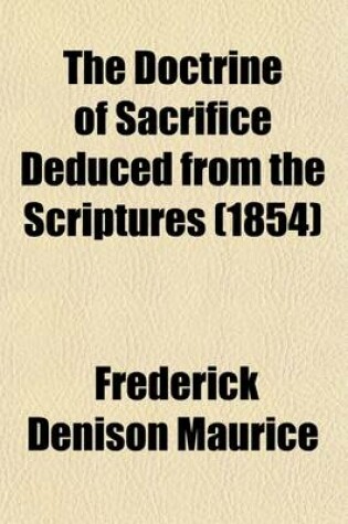 Cover of The Doctrine of Sacrifice Deduced from the Scriptures; A Series of Sermons