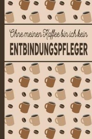 Cover of Ohne meinen Kaffee bin ich kein Entbindungspfleger