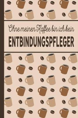 Book cover for Ohne meinen Kaffee bin ich kein Entbindungspfleger