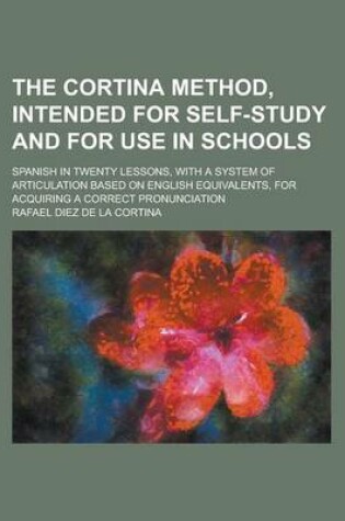 Cover of The Cortina Method, Intended for Self-Study and for Use in Schools; Spanish in Twenty Lessons, with a System of Articulation Based on English Equivale