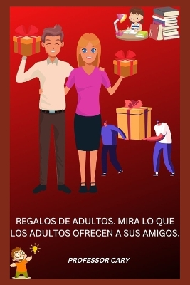 Book cover for Regalos de Adultos. Mira Lo Que Los Adultos Ofrecen a Sus Amigos.