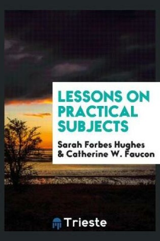 Cover of Lessons on Practical Subjects