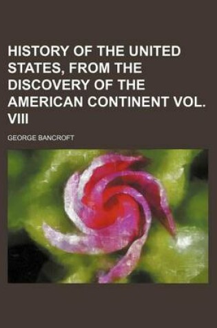 Cover of History of the United States, from the Discovery of the American Continent Vol. VIII