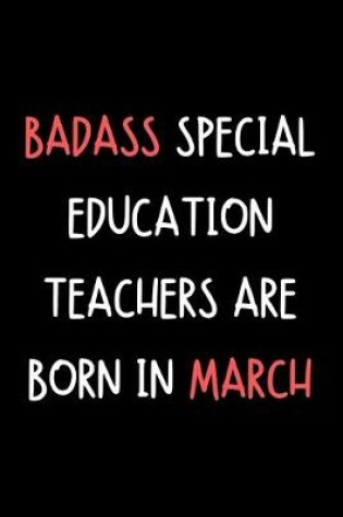 Cover of Badass Special Education Teachers Are Born In March