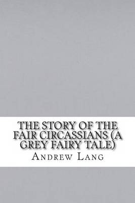 Book cover for The Story of the Fair Circassians (a Grey Fairy Tale)