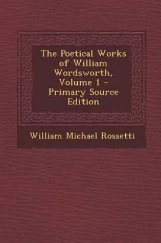 Cover of The Poetical Works of William Wordsworth, Volume 1 - Primary Source Edition