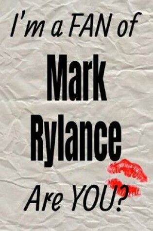 Cover of I'm a Fan of Mark Rylance Are You? Creative Writing Lined Journal