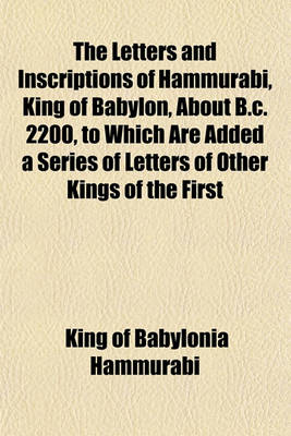 Book cover for The Letters and Inscriptions of Hammurabi, King of Babylon, about B.C. 2200, to Which Are Added a Series of Letters of Other Kings of the First