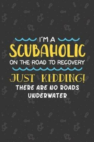 Cover of I'm A Scubaholic On The Road To Recovery