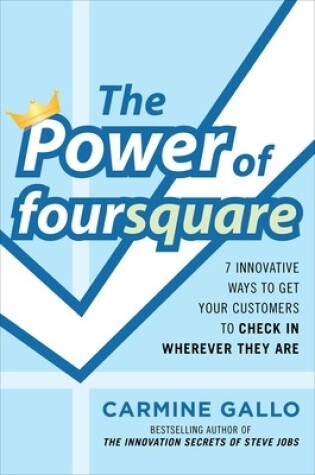 Cover of The Power of Foursquare: 7 Innovative Ways to Get Your Customers to Check in Wherever They Are