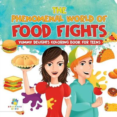 Book cover for The Phenomenal World of Food Fights Yummy Delights Coloring Book for Teens