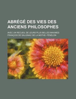 Book cover for Abrege Des Vies Des Anciens Philosophes; Avec Un Recueil de Leurs Plus Belles Maximes