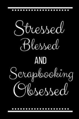 Cover of Stressed Blessed Scrapbooking Obsessed