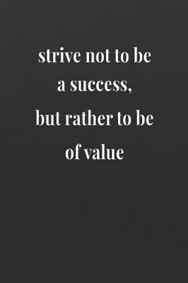 Book cover for Strive Not To Be A Success, But Rather To Be Of Value