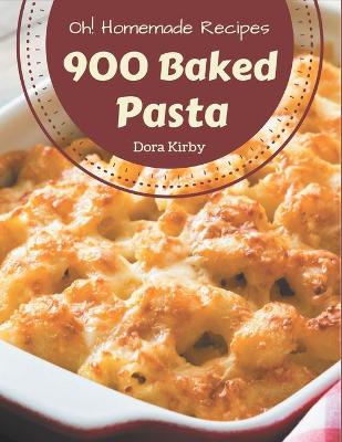 Book cover for Oh! 900 Homemade Baked Pasta Recipes