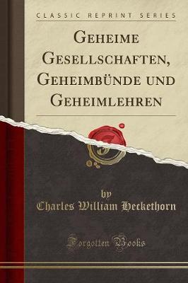 Book cover for Geheime Gesellschaften, Geheimbünde Und Geheimlehren (Classic Reprint)