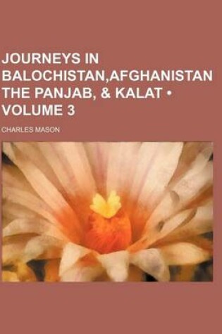 Cover of Journeys in Balochistan, Afghanistan the Panjab, & Kalat (Volume 3)