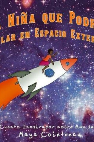 Cover of La Niña que Podría Bailar en Espacio Exterior - Un Cuento Inspirador sobre Mae Jemison