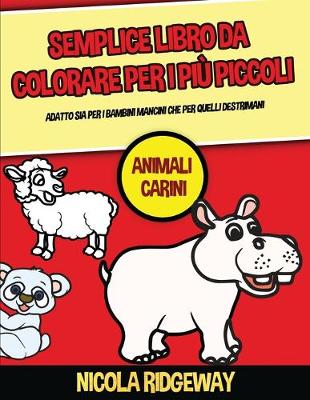 Book cover for Semplice libro da colorare per i pi� piccoli (Animali Carini)