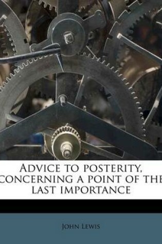 Cover of Advice to Posterity, Concerning a Point of the Last Importance