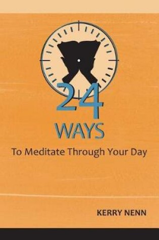 Cover of 24 Ways To Meditate Through Your Day