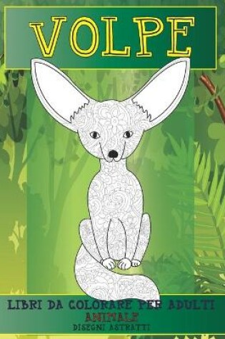 Cover of Libri da colorare per adulti - Disegni astratti - Animale - Volpe