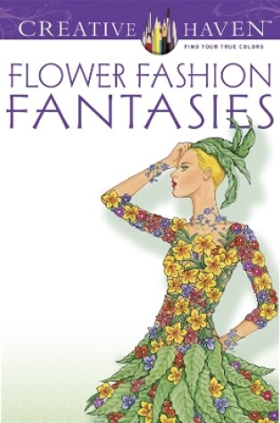 Cover of Creative Haven Flower Fashion Fantasies