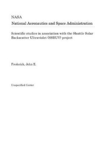 Cover of Scientific Studies in Association with the Shuttle Solar Backscatter Ultraviolet (Ssbuv) Project