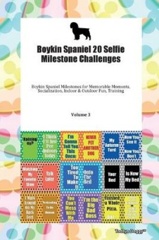 Cover of Boykin Spaniel 20 Selfie Milestone Challenges Boykin Spaniel Milestones for Memorable Moments, Socialization, Indoor & Outdoor Fun, Training Volume 3