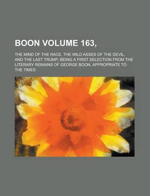 Book cover for Boon; The Mind of the Race, the Wild Asses of the Devil, and the Last Trump; Being a First Selection from the Literary Remains of George Boon, Appropr