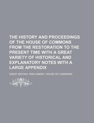 Book cover for The History and Proceedings of the House of Commons from the Restoration to the Present Time with a Great Variety of Historical and Explanatory Notes with a Large Appendix (Volume 11)