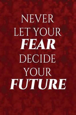 Book cover for Never let your fear decide your future