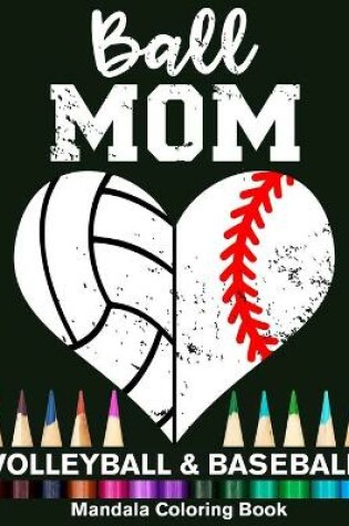 Cover of Ball Mom Baseball And Volleyball Mandala Coloring Book