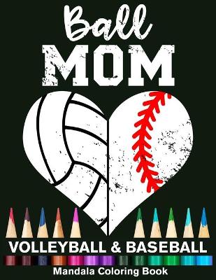 Book cover for Ball Mom Baseball And Volleyball Mandala Coloring Book