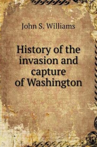 Cover of History of the invasion and capture of Washington