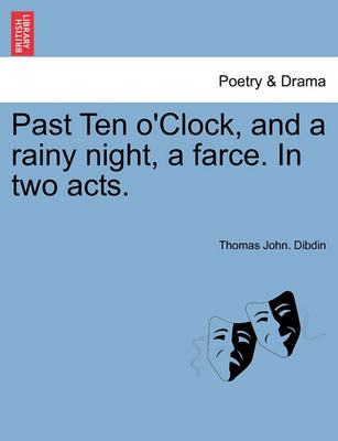 Book cover for Past Ten O'Clock, and a Rainy Night, a Farce. in Two Acts.