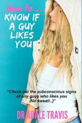 Cover of How to Know If a Guy Likes You