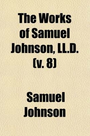 Cover of The Works of Samuel Johnson, LL.D. (Volume 8); With an Essay on His Life and Genius