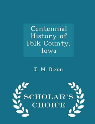 Book cover for Centennial History of Polk County, Iowa - Scholar's Choice Edition